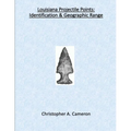 Louisiana Projectile Points: Identification & Geographic Range - Paperback