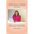 Mindset Mastery: Unleashing Your Inner Victor in Corporate Adversities - Paperback