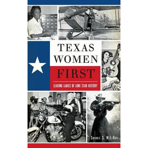 Texas Women First: Leading Ladies of Lone Star History