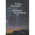 Telos, Dreams, and our Continuing Human Evolution - Paperback