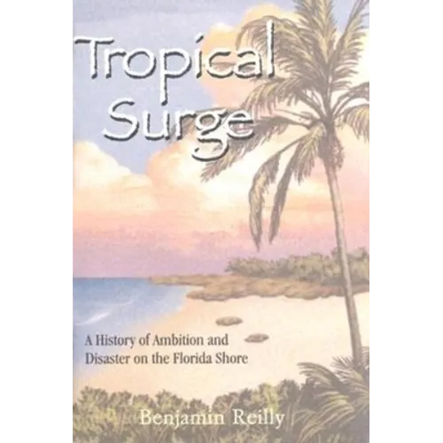 Tropical Surge: A History of Ambition and Disaster on the Florida Shore