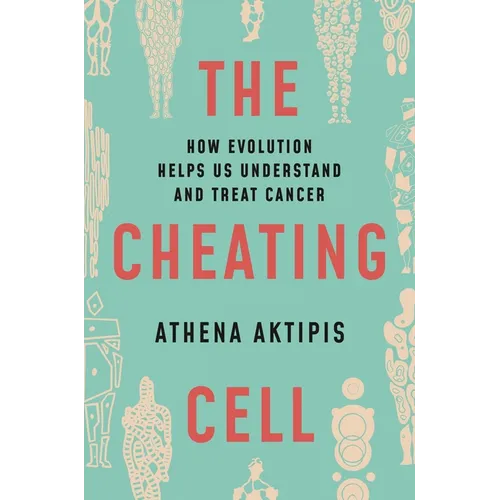 The Cheating Cell: How Evolution Helps Us Understand and Treat Cancer - Paperback