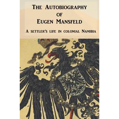 The Autobiography of Eugen Mansfeld: A German settler's life in colonial Namibia