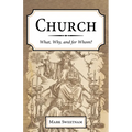 Church: What, Why, and for Whom? - Paperback