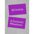 52 Artists: A Feminist Milestone - Hardcover