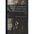 The Capture of Fort Henry and Fort Donaldson [!]