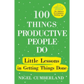 100 Things Productive People Do: Little Lessons in Getting Things Done - Hardcover