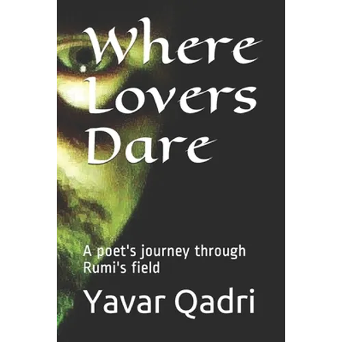 Where Lovers Dare: A poet's journey through Rumi's field - Paperback