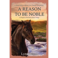 A Reason To Be Noble: A Prequel to The Horses Know Trilogy - Paperback