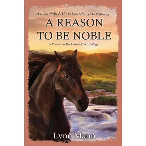 A Reason To Be Noble: A Prequel to The Horses Know Trilogy - Paperback