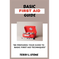 Basic First Aid Guide: "Be prepared: your guide to basic first aid techniques - Paperback