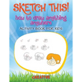 Sketch This! How to Draw Anything Anywhere Activity Book for Kids - Paperback