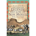 Enchanted Legends and Lore of New Mexico: Witches, Ghosts and Spirits