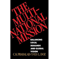 The Multinational Mission: Balancing Local Demands and Global Vision - Paperback