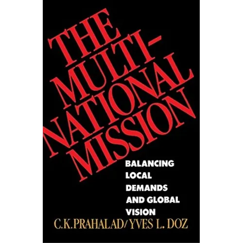 The Multinational Mission: Balancing Local Demands and Global Vision - Paperback
