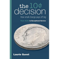 The 10¢ Decision: How Small Change Pays Off Big - Paperback
