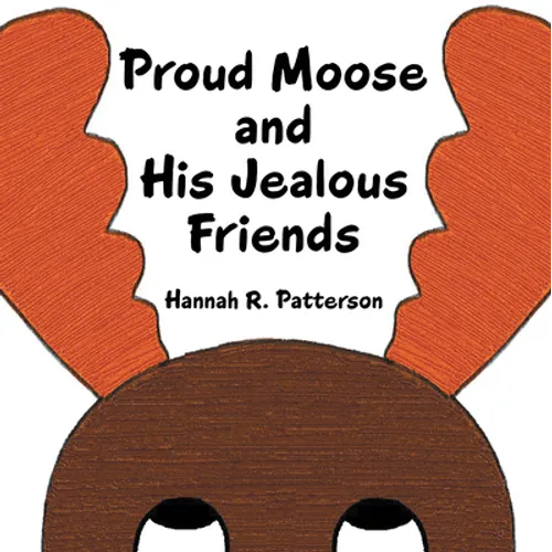 Proud Moose and His Jealous Friends - Paperback