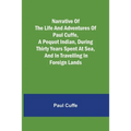Narrative of the Life and Adventures of Paul Cuffe, a Pequot Indian, During Thirty Years Spent at Sea, and in Travelling in Foreign Lands