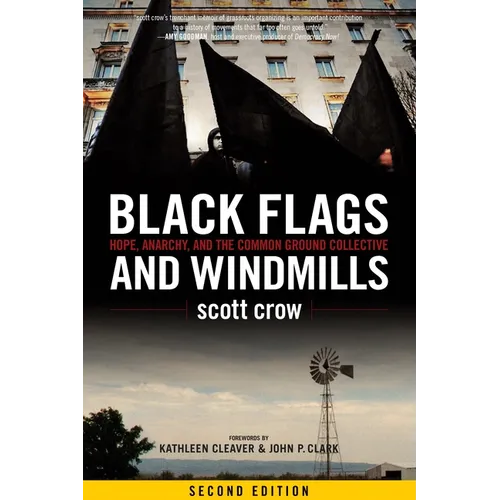 Black Flags and Windmills: Hope, Anarchy, and the Common Ground Collective - Paperback