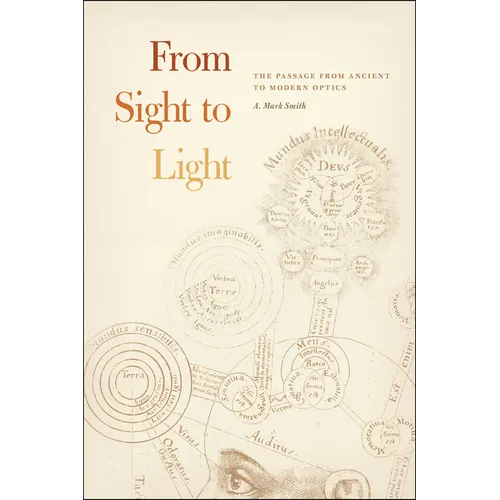 From Sight to Light: The Passage from Ancient to Modern Optics - Paperback
