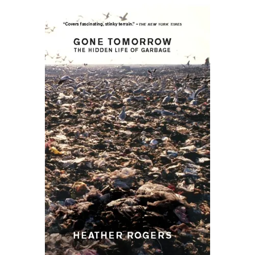Gone Tomorrow: The Hidden Life of Garbage - Paperback