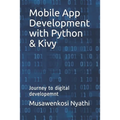 Mobile App Development with Python & Kivy: Journey to digital developemnt - Paperback