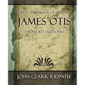 James Otis the Pre-Revolutionist - 1903