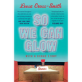 So We Can Glow: Stories - Paperback
