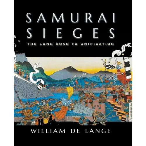 Samurai Sieges: The Long Road to Unification