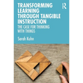 Transforming Learning Through Tangible Instruction: The Case for Thinking With Things - Paperback
