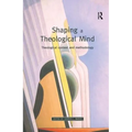 Shaping a Theological Mind: Theological Context and Methodology - Paperback