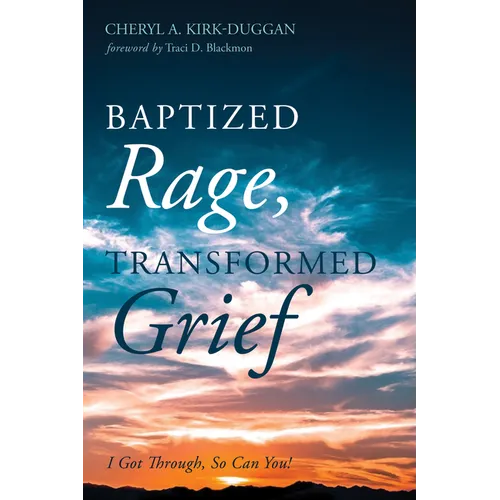 Baptized Rage, Transformed Grief: I Got Through, So Can You - Paperback
