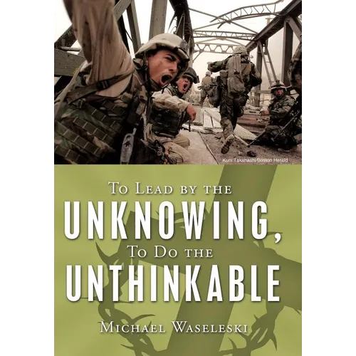 To Lead by the Unknowing, To Do the Unthinkable