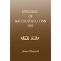 John Hall of Wallingford, Connecticut - Paperback