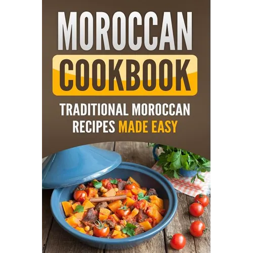 Moroccan Cookbook: Traditional Moroccan Recipes Made Easy - Paperback