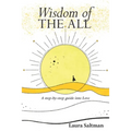 Wisdom of The All: A Step by Step Guide Into Love - Paperback