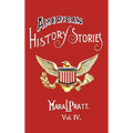 American History Stories, Volume IV - With Original Illustrations - Hardcover