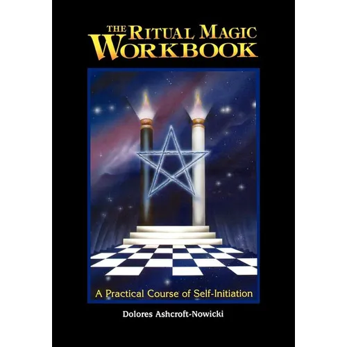 The Ritual Magic Workbook: A Practical Course of Self-Initiation - Paperback