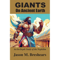 Giants on Ancient Earth: An In-Depth Study of the Nephilim - Paperback