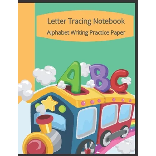 Letter Tracing Notebook, Alphabet Writing Practice Paper: Train Themed Paperback Cover, 8.5" x 11", Lined Tracing Activities with Additional Blank Lin - Paperback