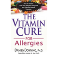 The Vitamin Cure for Allergies: How to Prevent and Treat Allergies Using Safe and Effective Natural Therapies - Paperback