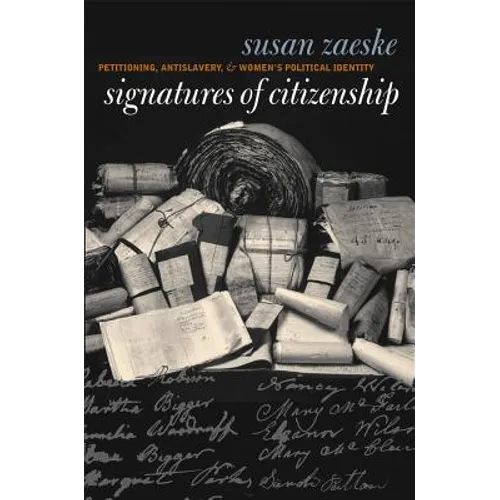 Signatures of Citizenship: Petitioning, Antislavery, and Women's Political Identity