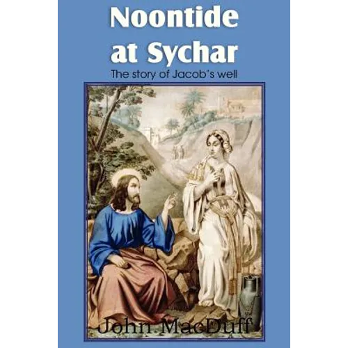 Noontide at Sychar, a New Testament Chapter in Providence and Grace - Paperback