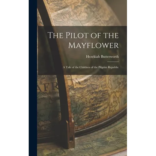 The Pilot of the Mayflower; a Tale of the Children of the Pilgrim Republic