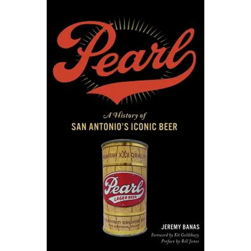 Pearl: A History of San Antonio's Iconic Beer