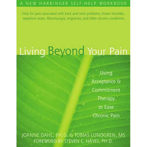 Living Beyond Your Pain: Using Acceptance and Commitment Therapy to Ease Chronic Pain - Paperback