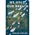 We Hold Our Breath: A Journey to Texas Between Storms - Hardcover