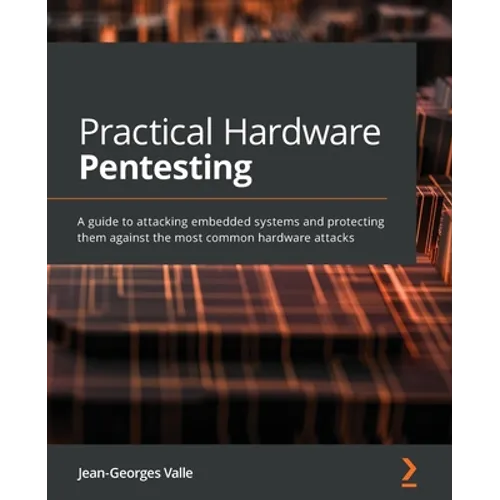 Practical Hardware Pentesting: A guide to attacking embedded systems and protecting them against the most common hardware attacks - Paperback