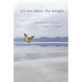 It's Not About the Weight: Attacking Eating Disorders from the Inside Out - Paperback