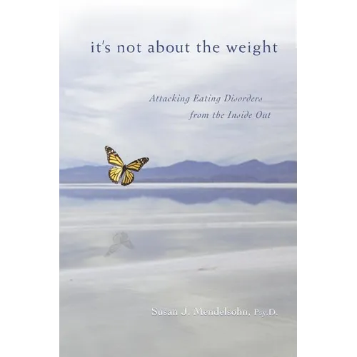 It's Not About the Weight: Attacking Eating Disorders from the Inside Out - Paperback